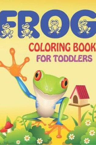 Cover of Frog Coloring Book for Toddlers