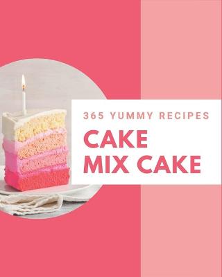 Book cover for 365 Yummy Cake Mix Cake Recipes