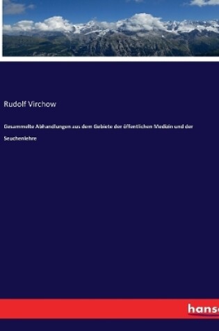 Cover of Gesammelte Abhandlungen aus dem Gebiete der öffentlichen Medizin und der Seuchenlehre