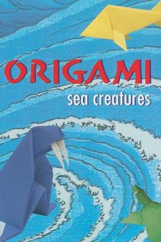 Cover of Origami Sea Creatures