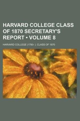 Cover of Harvard College Class of 1870 Secretary's Report (Volume 8)