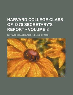 Book cover for Harvard College Class of 1870 Secretary's Report (Volume 8)