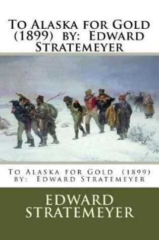 Cover of To Alaska for Gold (1899) by