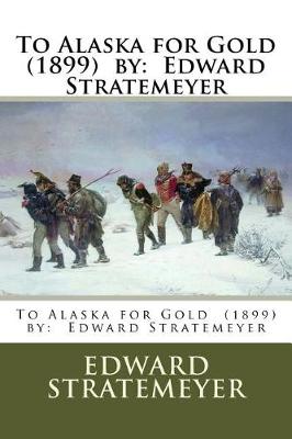 Book cover for To Alaska for Gold (1899) by