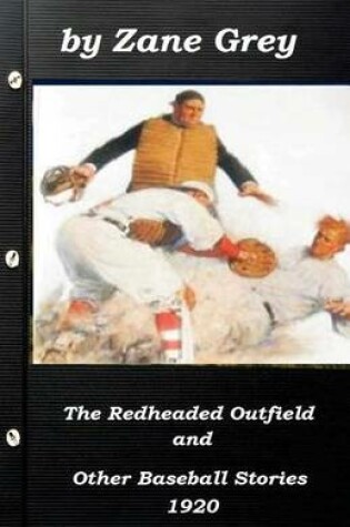 Cover of The Redheaded Outfield and Other Baseball Stories by Zane Grey 1920 (Original Ve