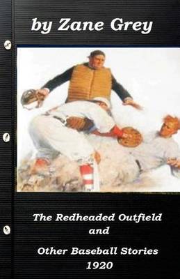 Book cover for The Redheaded Outfield and Other Baseball Stories by Zane Grey 1920 (Original Ve