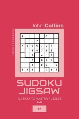 Cover of Sudoku Jigsaw - 120 Easy To Master Puzzles 8x8 - 7