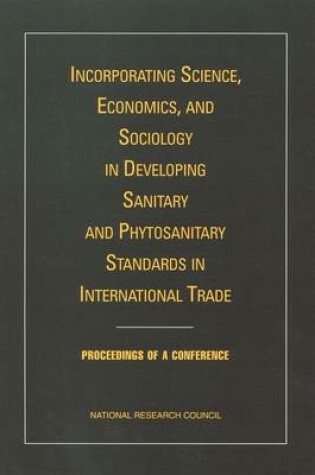 Cover of Incorporating Science, Economics, and Sociology in Developing Sanitary and Phytosanitary Standards in International Trade