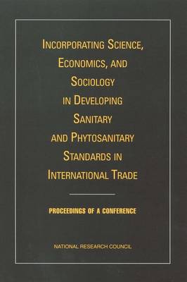 Book cover for Incorporating Science, Economics, and Sociology in Developing Sanitary and Phytosanitary Standards in International Trade