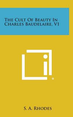 Book cover for The Cult of Beauty in Charles Baudelaire, V1