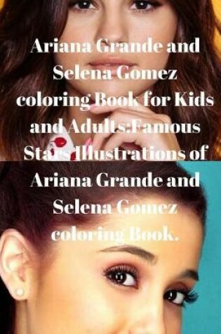 Cover of Ariana Grande and Selena Gomez coloring Book for Kids and Adults