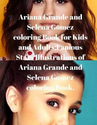 Book cover for Ariana Grande and Selena Gomez coloring Book for Kids and Adults