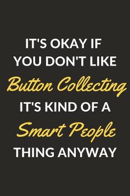 Book cover for It's Okay If You Don't Like Button Collecting It's Kind Of A Smart People Thing Anyway