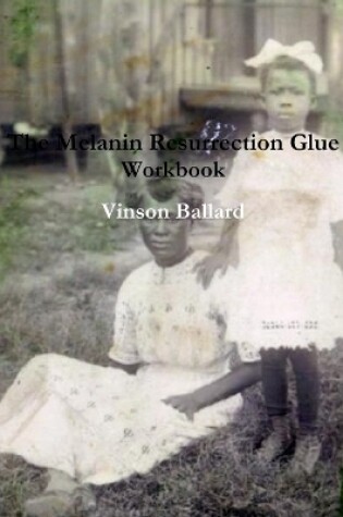 Cover of The Melanin Resurrection Glue Workbook