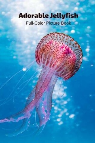 Cover of Adorable Jellyfish Full-Color Picture Book