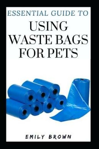 Cover of Essential Guide To Using Waste Bags For Pets