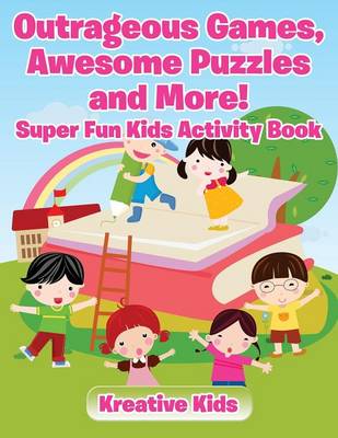 Book cover for Outrageous Games, Awesome Puzzles and More! Super Fun Kids Activity Book