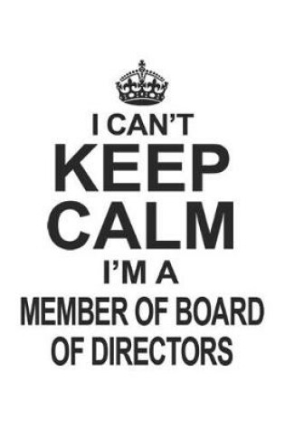 Cover of I Can't Keep Calm I'm A Member Of Board Of Directors