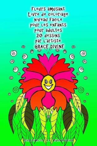 Cover of Fleurs amusant Livre de coloriage niveau facile pour les enfants pour adultes 20 dessins par l'artiste Grace Divine