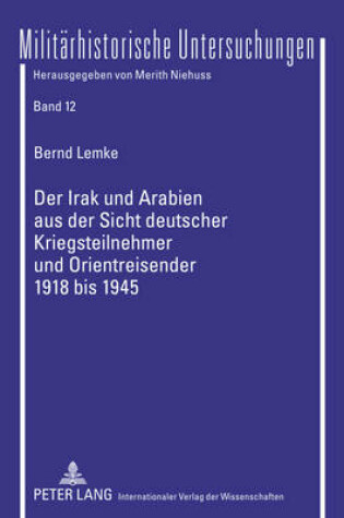 Cover of Der Irak Und Arabien Aus Der Sicht Deutscher Kriegsteilnehmer Und Orientreisender 1918 Bis 1945