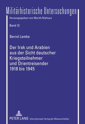 Cover of Der Irak Und Arabien Aus Der Sicht Deutscher Kriegsteilnehmer Und Orientreisender 1918 Bis 1945