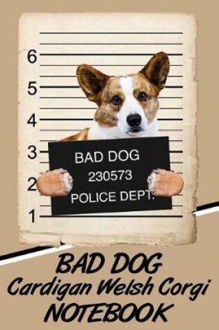 Cover of Bad Dog Cardigan Welsh Corgi Notebook