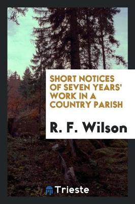 Book cover for Short Notices of Seven Years' Work in a Country Parish