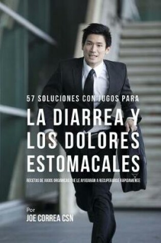 Cover of 57 Soluciones Con Jugos Rapidos Para la Diarrea y los Dolores Estomacales