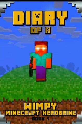 Cover of Minecraft Diary of a Wimpy Minecraft Herobrine Book 1
