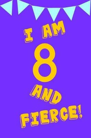 Cover of I Am 8 and Fierce!