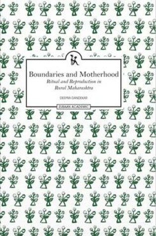 Cover of Boundaries and Motherhood Ritual and Reproduction in Rural Maharashtra