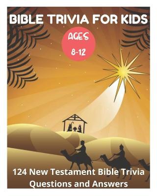 Book cover for Bible Trivia for Kids 8-12 - 124 New Testament Bible Trivia Questions and Answers