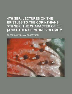 Book cover for 4th Ser. Lectures on the Epistles to the Corinthians. 5th Ser. the Character of Eli [And Other Sermons Volume 2