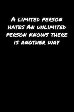 Cover of A Limited Person Hates An Unlimited Person Knows There Is Another Way