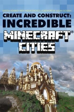 Cover of Create & Construct: Incredible Minecraft Cities