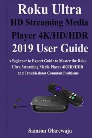 Cover of Roku Ultra HD Streaming Media Player 4K/HD/HDR 2019 User Guide