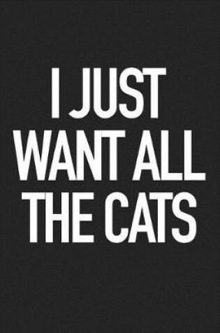 Cover of I Just Want All the Cats