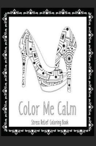 Cover of Color Me Calm Stress Relief Coloring Book