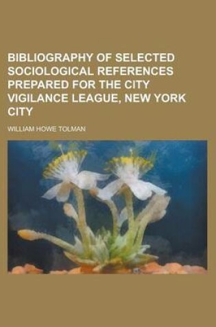 Cover of Bibliography of Selected Sociological References Prepared for the City Vigilance League, New York City