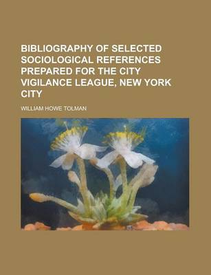 Book cover for Bibliography of Selected Sociological References Prepared for the City Vigilance League, New York City