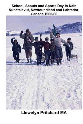 Book cover for School, Scouts and Sports Day in Nain-Nunatsiavut, Newfoundland and Labrador, Canada 1965-66