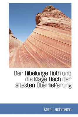 Book cover for Der Nibelunge Noth Und Die Klage Nach Der Ltesten Berlieferung