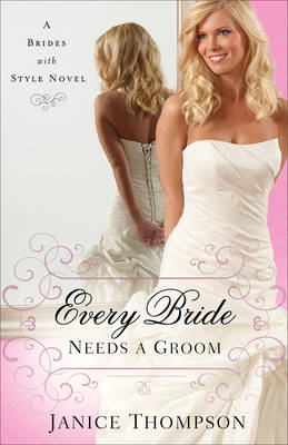 Every Bride Needs a Groom by Janice Thompson