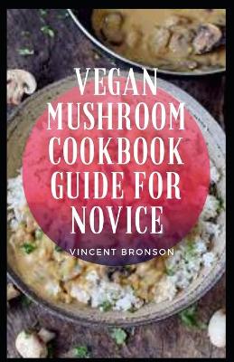 Book cover for Vegan Mushroom Cookbook Guide For Novice