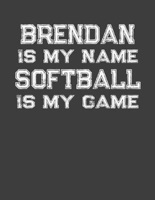 Book cover for Brendan Is My Name Softball Is My Game