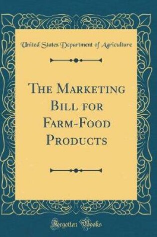 Cover of The Marketing Bill for Farm-Food Products (Classic Reprint)