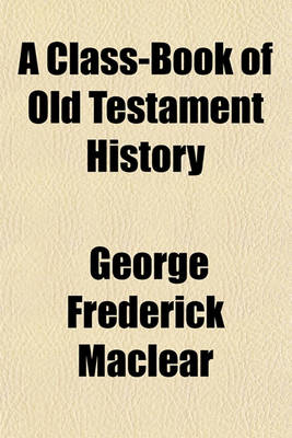 Book cover for A Class-Book of Old Testament History