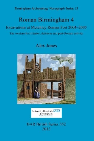 Cover of Roman Birmingham 4: Excavations at Metchley Roman Fort 2004-2005