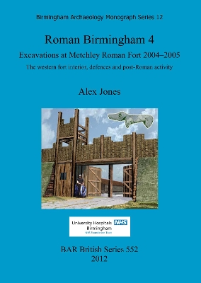 Cover of Roman Birmingham 4: Excavations at Metchley Roman Fort 2004-2005