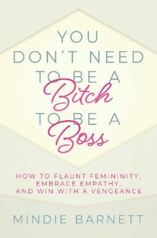 Cover of You Don't Need to Be a Bitch to Be a Boss